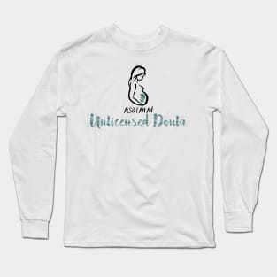 also i'm an unlicensed doula Long Sleeve T-Shirt